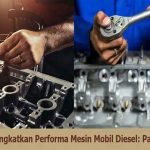 Solusi Meningkatkan Performa Mesin Diesel